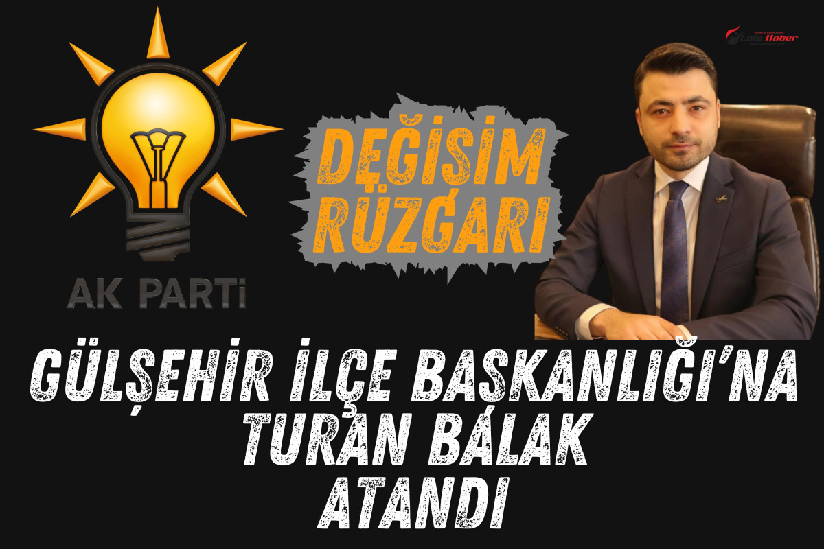 AK Parti Gülşehir İlçe Başkanlığı’na Balak atandı