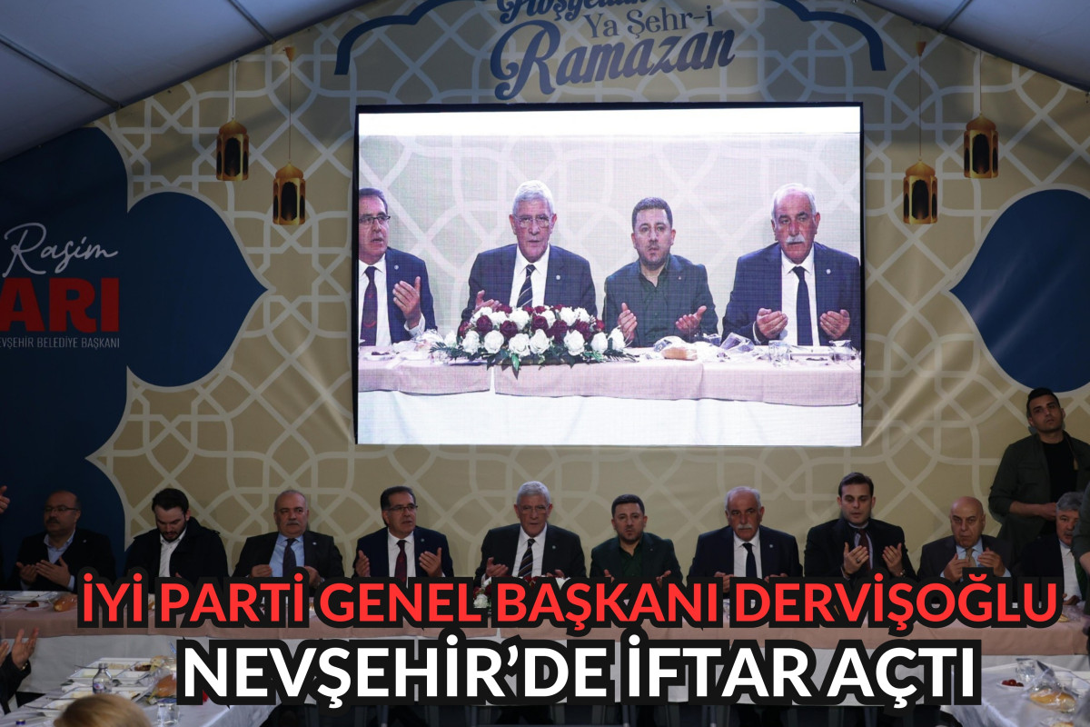 İYİ Parti Genel Başkanı Dervişoğlu, Nevşehir’de iftar açtı