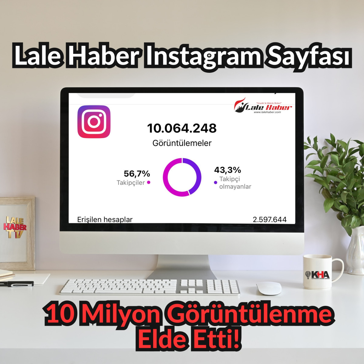 Lale Haber Instagram sayfası 10 Milyon görüntülenme elde etti!