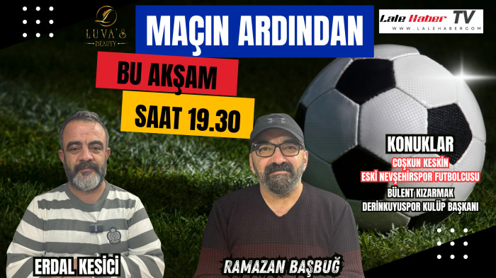 Maçın Ardından bu 19.30’da Lale Haber TV’de