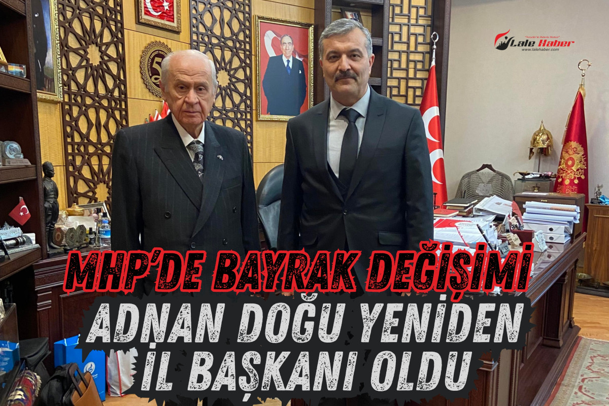 MHP İl Başkanlığı’na yeniden Adnan Doğu atandı