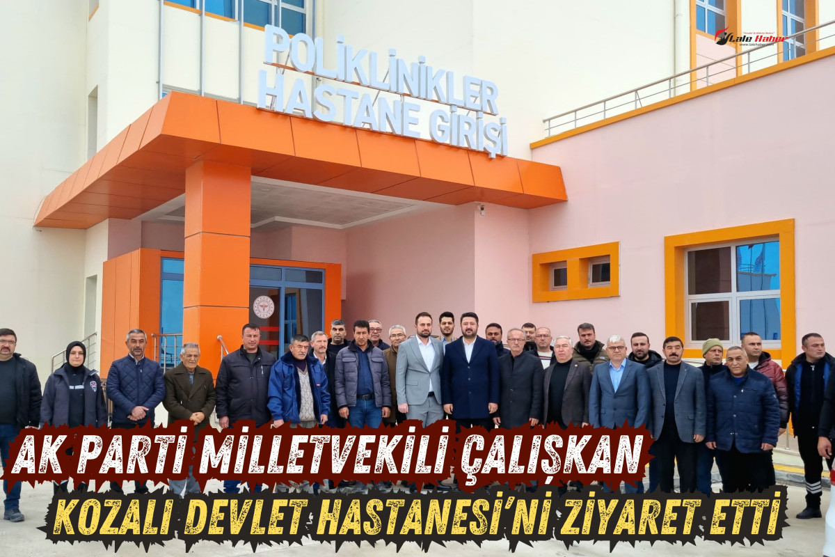 Milletvekili Çalışkan Kozaklı Devlet Hastanesi’ni ziyaret etti