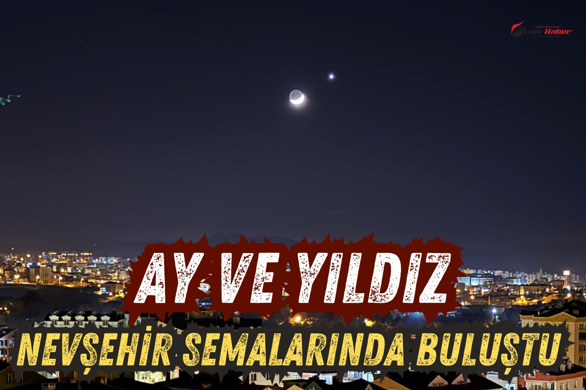 Nevşehir semalarında ay ve yıldız görsel şölen sundu