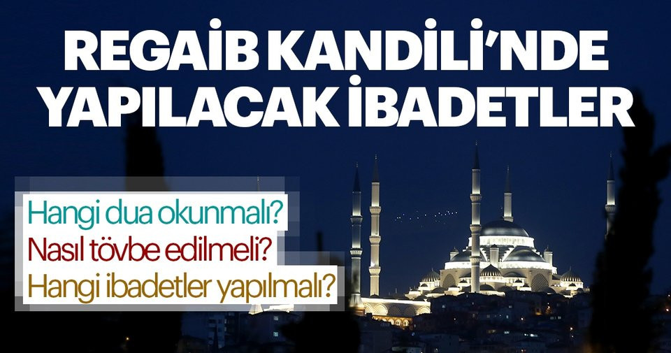 Regaib Kandili'nde hangi dualar okunur, nasıl ibadet edilir?