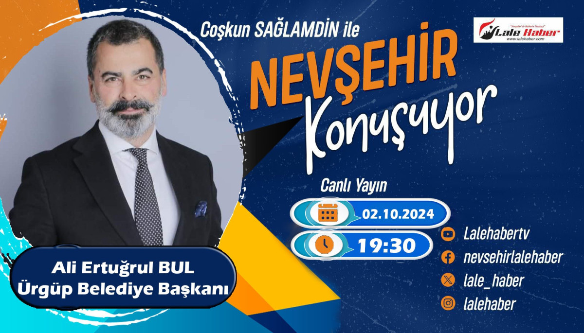 Ürgüp Belediye Başkanı Bul, Nevşehir Konuşuyor programının canlı yayın konuğu olacak