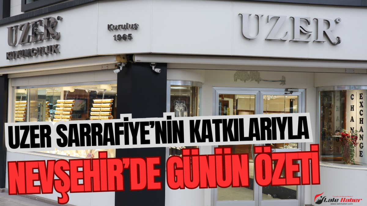 Uzer Sarrafiye ile 19 Eylül Perşembe Nevşehir’de günün özeti